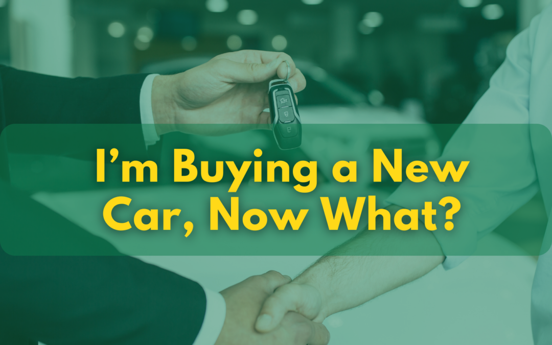 I’m Buying a New Car, Now What?