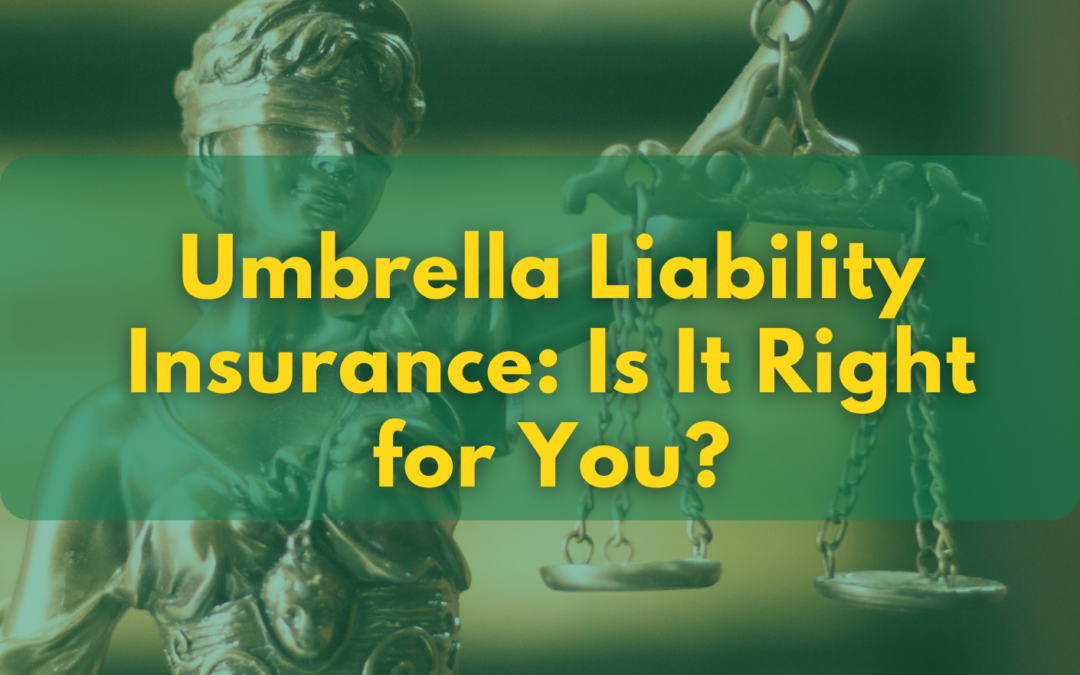 Umbrella Liability Insurance: Is It Right for You?