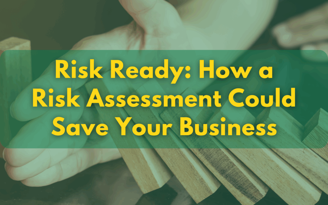 Risk Ready: How a Risk Assessment Could Save Your Business