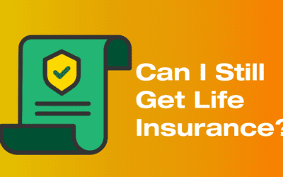 Can I Still Get Life Insurance?